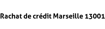 Rachat de crédit Marseille 13001